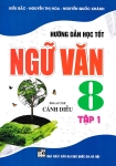 HƯỚNG DẪN HỌC TỐT NGỮ VĂN LỚP 8 - TẬP 1 (Dùng kèm SGK Cánh diều)